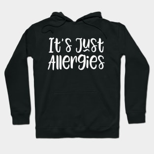 It's Just Allergies Hoodie